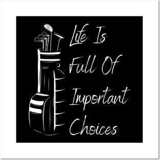 Life Is Full Of Important Choices Golf Posters and Art